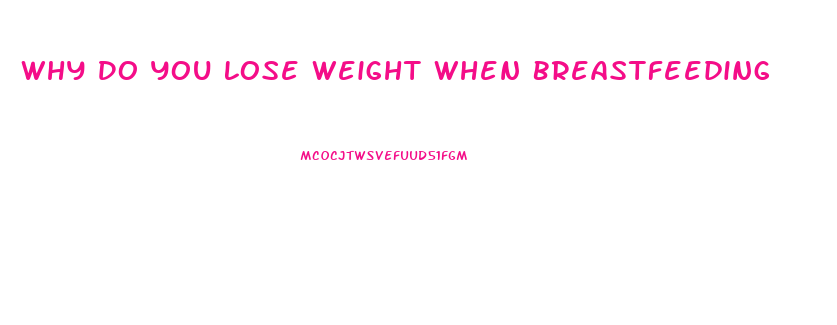 Why Do You Lose Weight When Breastfeeding