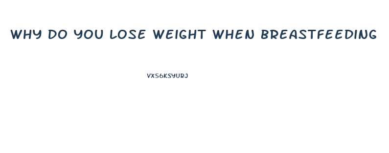 Why Do You Lose Weight When Breastfeeding