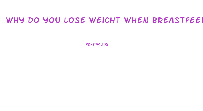 Why Do You Lose Weight When Breastfeeding