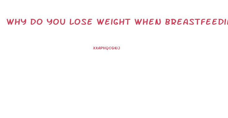 Why Do You Lose Weight When Breastfeeding