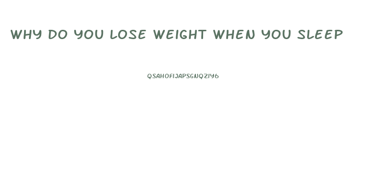 Why Do You Lose Weight When You Sleep