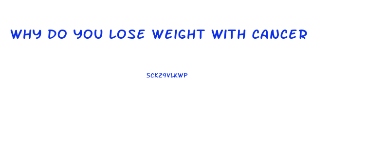 Why Do You Lose Weight With Cancer