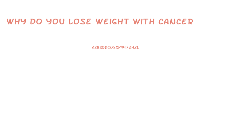 Why Do You Lose Weight With Cancer