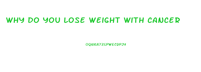 Why Do You Lose Weight With Cancer