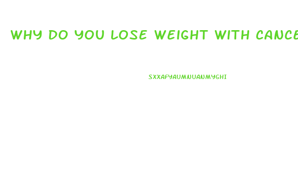 Why Do You Lose Weight With Cancer