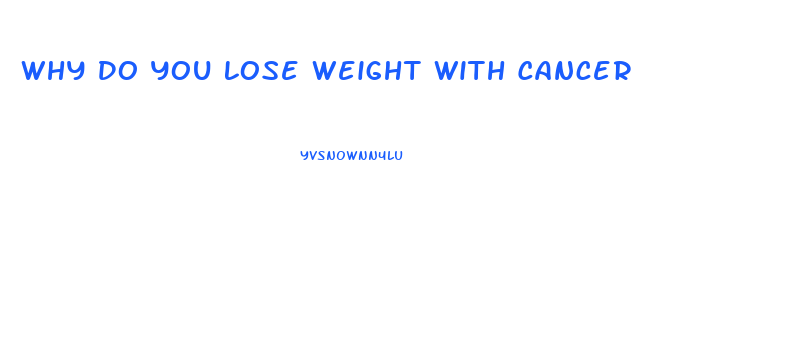 Why Do You Lose Weight With Cancer