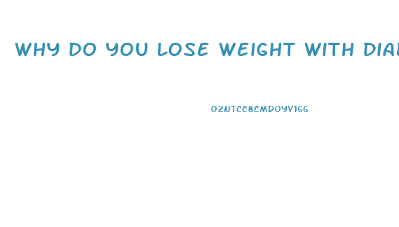 Why Do You Lose Weight With Diabetes