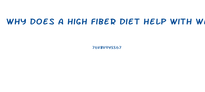 Why Does A High Fiber Diet Help With Weight Loss