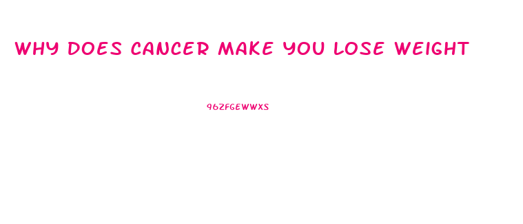 Why Does Cancer Make You Lose Weight