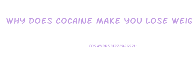 Why Does Cocaine Make You Lose Weight