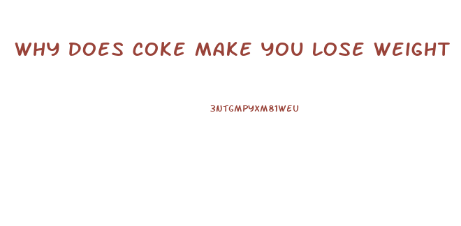 Why Does Coke Make You Lose Weight