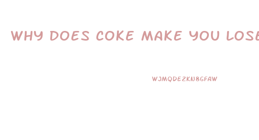 Why Does Coke Make You Lose Weight