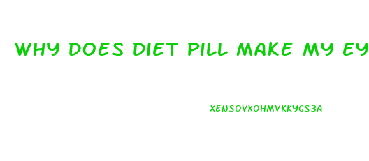 Why Does Diet Pill Make My Eye Sight Blurry