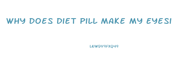 Why Does Diet Pill Make My Eyesight Blurry