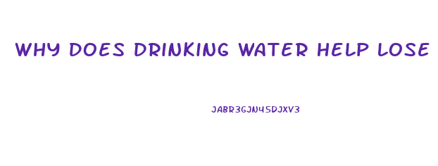 Why Does Drinking Water Help Lose Weight