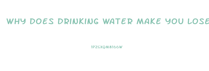 Why Does Drinking Water Make You Lose Weight