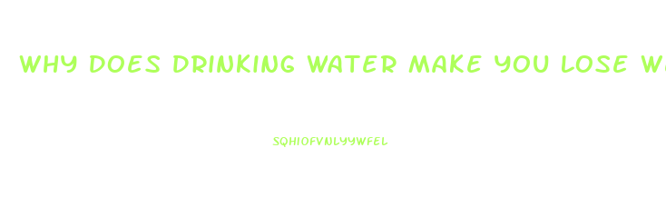 Why Does Drinking Water Make You Lose Weight