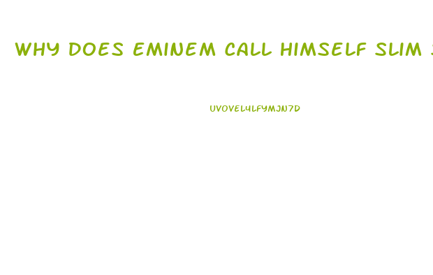 Why Does Eminem Call Himself Slim Shady