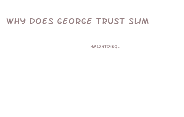 Why Does George Trust Slim