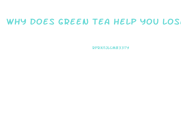 Why Does Green Tea Help You Lose Weight