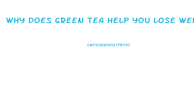 Why Does Green Tea Help You Lose Weight