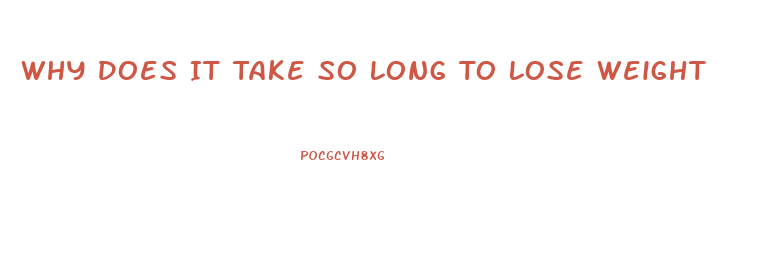 Why Does It Take So Long To Lose Weight