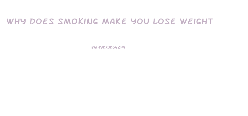 Why Does Smoking Make You Lose Weight