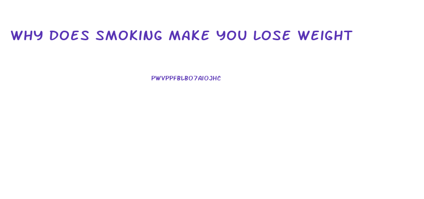 Why Does Smoking Make You Lose Weight