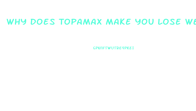 Why Does Topamax Make You Lose Weight