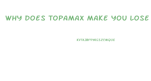 Why Does Topamax Make You Lose Weight