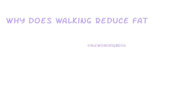 Why Does Walking Reduce Fat