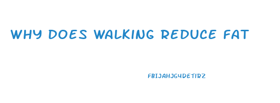 Why Does Walking Reduce Fat