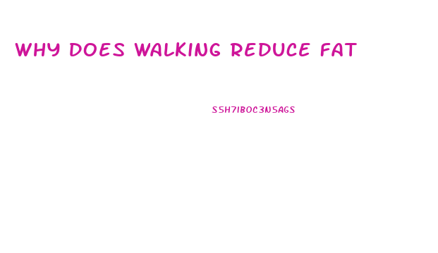 Why Does Walking Reduce Fat