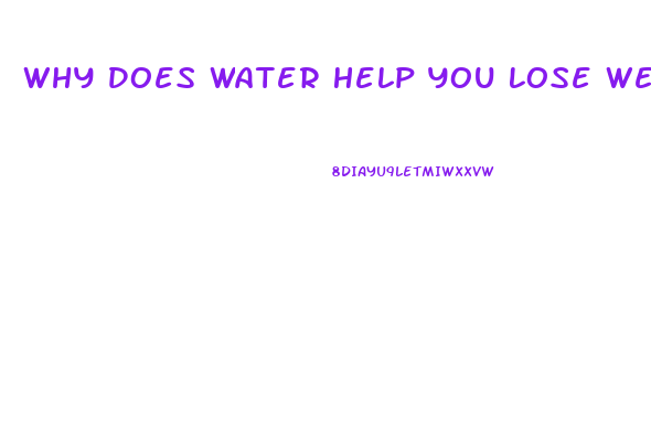 Why Does Water Help You Lose Weight