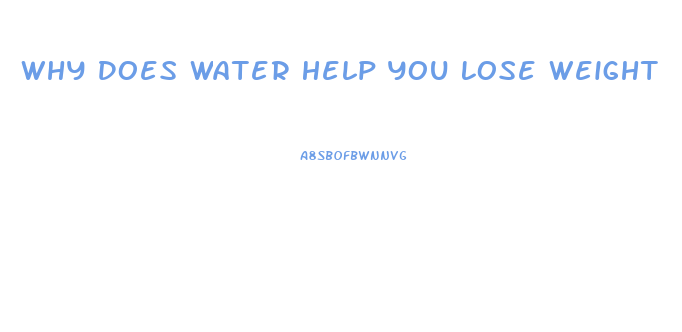 Why Does Water Help You Lose Weight