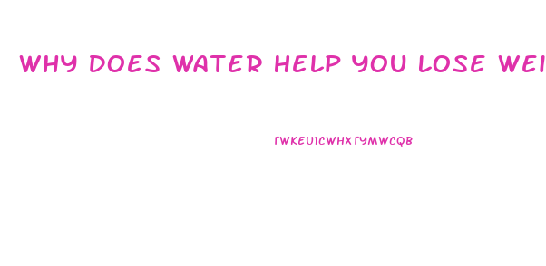 Why Does Water Help You Lose Weight