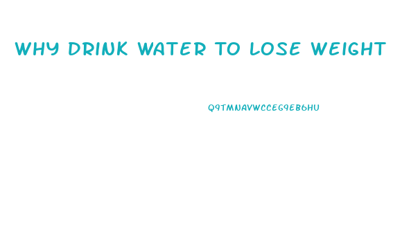 Why Drink Water To Lose Weight