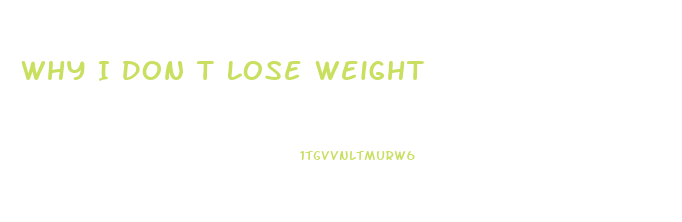 Why I Don T Lose Weight