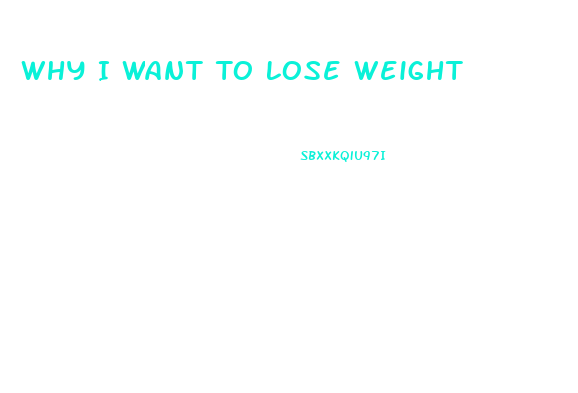 Why I Want To Lose Weight