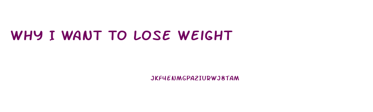 Why I Want To Lose Weight