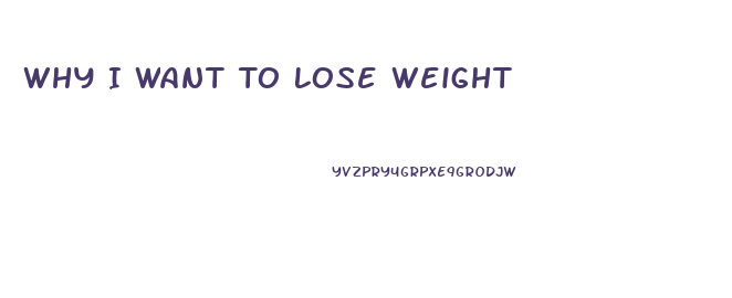 Why I Want To Lose Weight