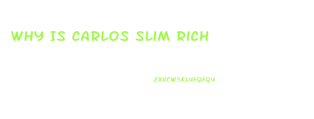 Why Is Carlos Slim Rich