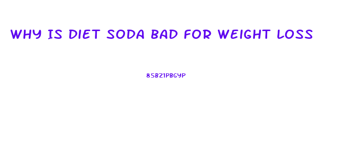 Why Is Diet Soda Bad For Weight Loss