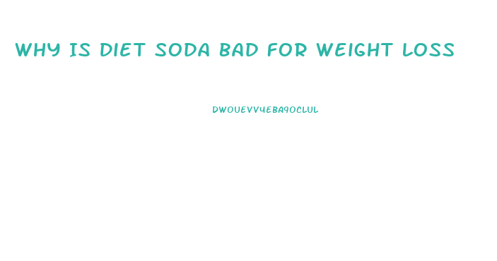 Why Is Diet Soda Bad For Weight Loss