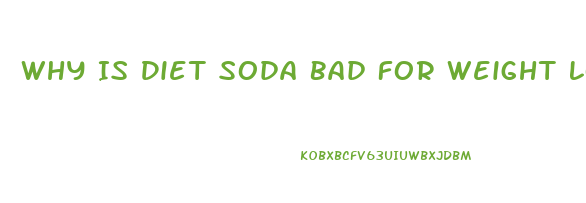 Why Is Diet Soda Bad For Weight Loss