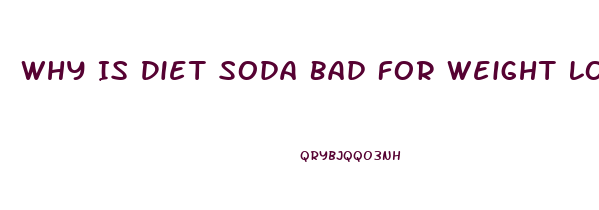 Why Is Diet Soda Bad For Weight Loss