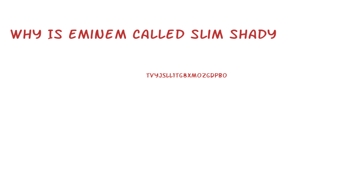 Why Is Eminem Called Slim Shady