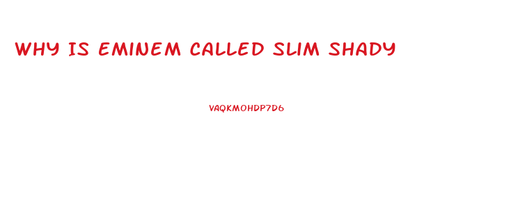 Why Is Eminem Called Slim Shady