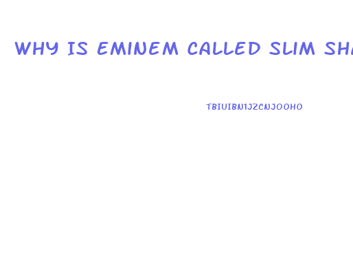 Why Is Eminem Called Slim Shady