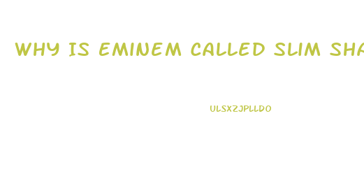 Why Is Eminem Called Slim Shady